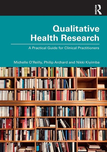 Qualitative Health Research, Michelle O' Reilly ; Philip Archard ; Nikki Kiyimba - Paperback - 9781032394671
