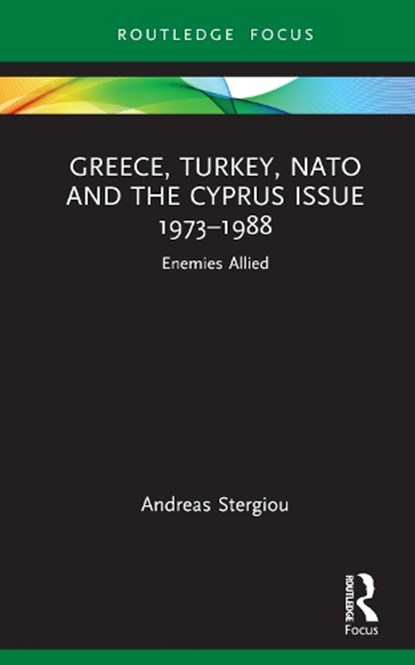 Greece, Turkey, NATO and the Cyprus Issue 1973–1988, Andreas Stergiou - Gebonden - 9781032395036