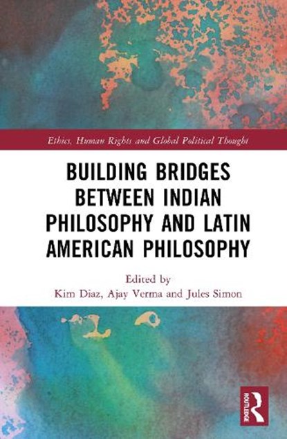 Building Bridges Between Indian Philosophy and Latin American Philosophy, Kim Diaz ; Ajay Verma ; Jules (University of Texas at El Paso Simon - Gebonden - 9781032397160