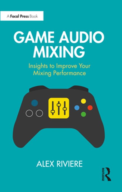 Game Audio Mixing, Alex Riviere - Paperback - 9781032397351