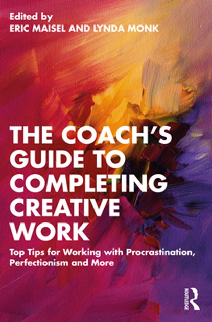 The Coach's Guide to Completing Creative Work, MAISEL,  Eric (Private practice, California, USA) ; Monk, Lynda (International Association for Journal Writing, Canada) - Paperback - 9781032397788
