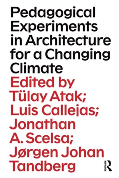 Pedagogical Experiments in Architecture for a Changing Climate, Tulay Atak ; Luis Callejas ; Jonathan Scelsa - Paperback - 9781032398105