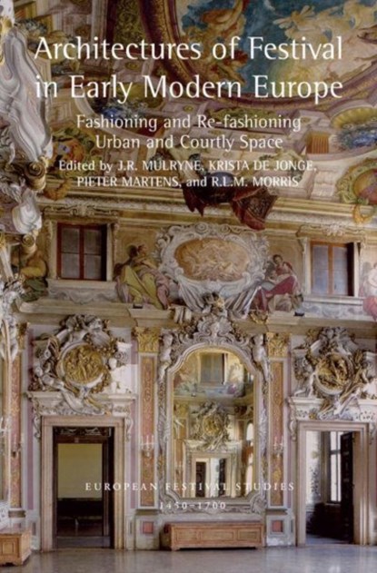 Architectures of Festival in Early Modern Europe, J.R. (UNIVERSITY OF WARWICK,  UK (Emeritus)) Mulryne ; Krista De Jonge ; Pieter Martens ; R.L.M. Morris - Paperback - 9781032402086