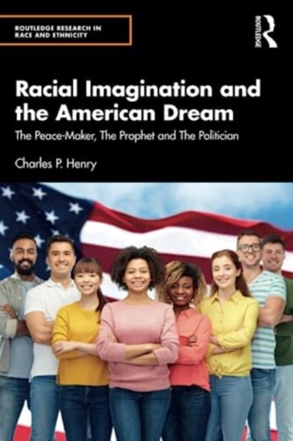 Racial Imagination and the American Dream, CHARLES P. (UNIVERSITY OF CALIFORNIA AT BERKELEY,  USA) Henry - Paperback - 9781032404653