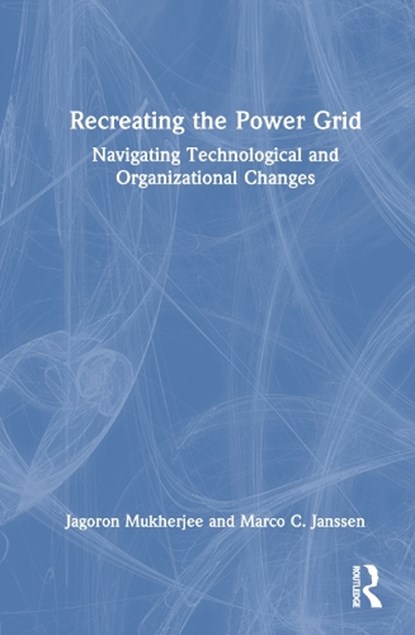 Recreating the Power Grid, Jagoron Mukherjee ; Marco C. Janssen - Gebonden - 9781032406213