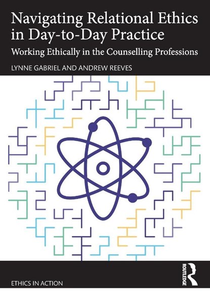 Navigating Relational Ethics in Day-to-Day Practice, Lynne (York St John Communities Centre Gabriel ; Andrew (British Association for Counselling & Psychotherapy (BACP) Reeves - Paperback - 9781032408491