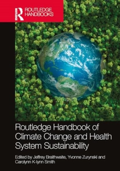 Routledge Handbook of Climate Change and Health System Sustainability, Jeffrey Braithwaite ; Yvonne Zurynski ; Carolynn K-lynn Smith - Gebonden - 9781032410654