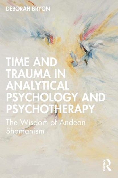 Time and Trauma in Analytical Psychology and Psychotherapy, Deborah Bryon - Paperback - 9781032411378