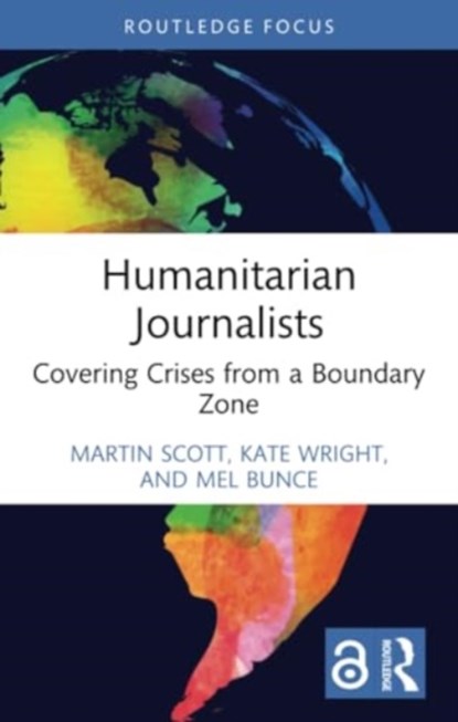Humanitarian Journalists, Martin (University of East Anglia Scott ; Kate (University of Edinburgh Wright ; Mel (City University London Bunce - Paperback - 9781032412078