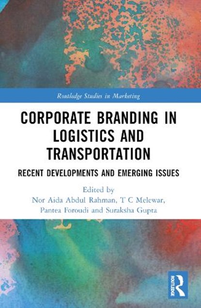 Corporate Branding in Logistics and Transportation, Nor Aida (Universiti Kuala Lumpur Abdul Rahman ; T.C. (Middlesex University London Melewar ; Pantea (Middlesex University London Foroudi - Paperback - 9781032412238