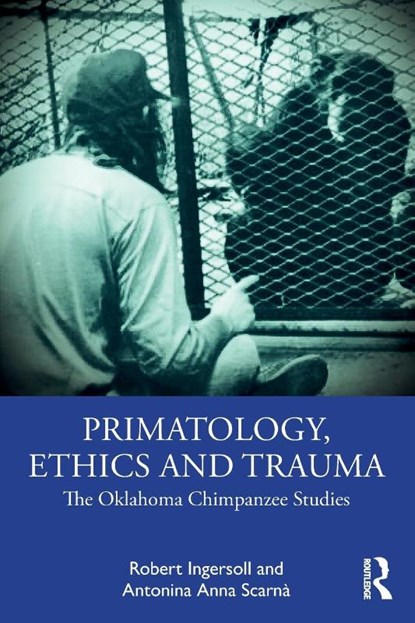 Primatology, Ethics and Trauma, Robert Ingersoll ; Antonina Anna Scarna - Paperback - 9781032413488