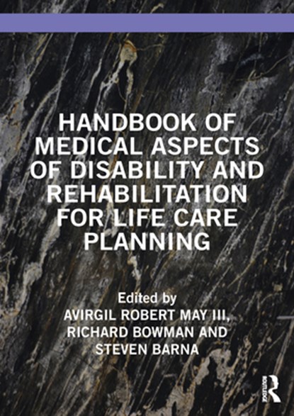 Handbook of Medical Aspects of Disability and Rehabilitation for Life Care Planning, Virgil May III ; Richard Bowman ; Steven Barna - Paperback - 9781032414928