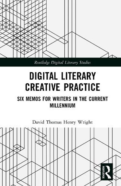 Digital Literary Creative Practice, David Thomas Henry Wright - Gebonden - 9781032418247