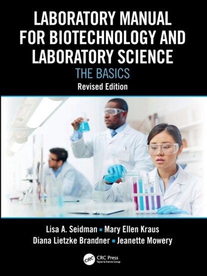 Laboratory Manual for Biotechnology and Laboratory Science, LISA A. (MADISON COLLEGE,  WI, USA) Seidman ; Mary Ellen Kraus ; Diana Lietzke Brandner ; Jeanette Mowery - Paperback - 9781032419916