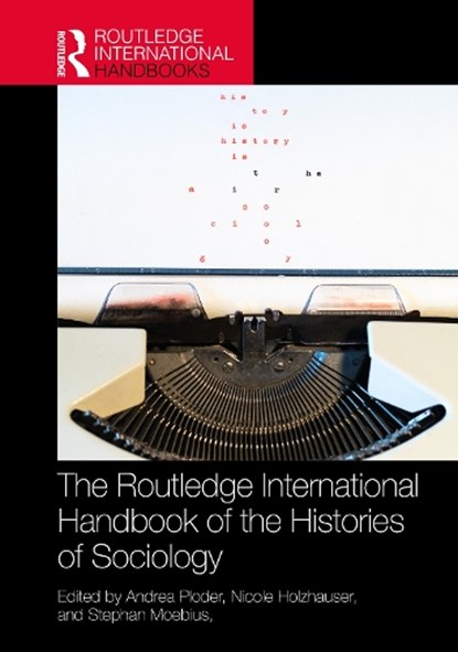 The Routledge International Handbook of the Histories of Sociology, Andrea (University of Innsbruck Ploder ; Nicole (Technische Universitat Braunschweig Holzhauser ; Stephan (University of Graz Moebius - Gebonden - 9781032420868