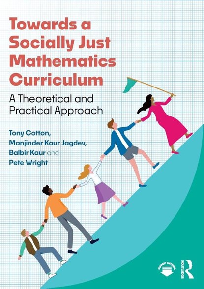 Towards a Socially Just Mathematics Curriculum, Tony Cotton ; Manjinder Kaur Jagdev ; Balbir Kaur ; Pete Wright - Paperback - 9781032421636