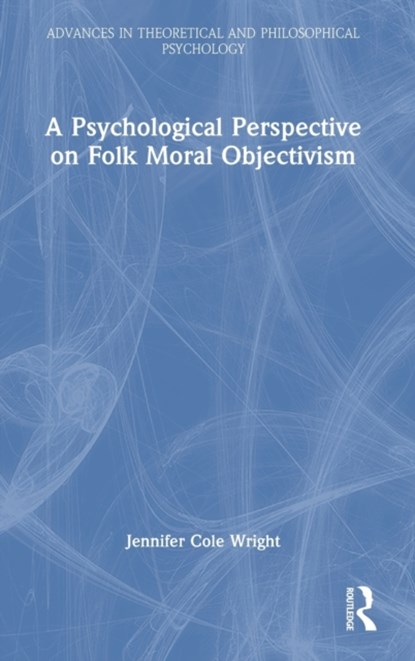 A Psychological Perspective on Folk Moral Objectivism, Jennifer Cole Wright - Gebonden - 9781032421896