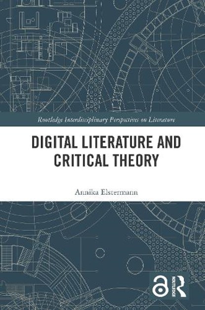 Digital Literature and Critical Theory, Annika Elstermann - Paperback - 9781032422428