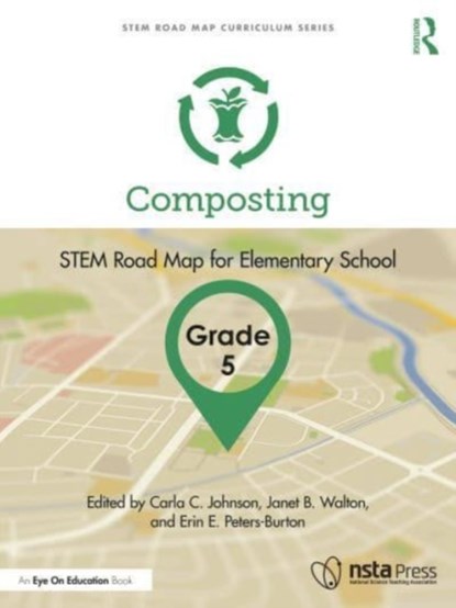 Composting, Grade 5, CARLA C. (PURDUE UNIVERSITY,  USA) Johnson ; Janet B. (North Carolina State University, USA) Walton ; Erin E. Peters-Burton - Paperback - 9781032431178