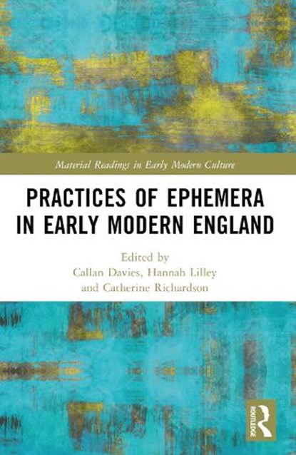Practices of Ephemera in Early Modern England, Callan Davies ; Hannah Lilley ; Catherine Richardson - Paperback - 9781032431390