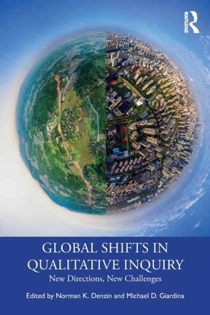 Global Shifts in Qualitative Inquiry, NORMAN K. (UNIVERSITY OF ILLINOIS,  Urbana-Champagin, USA) Denzin ; Michael D. (Florida State University, USA) Giardina - Paperback - 9781032431895