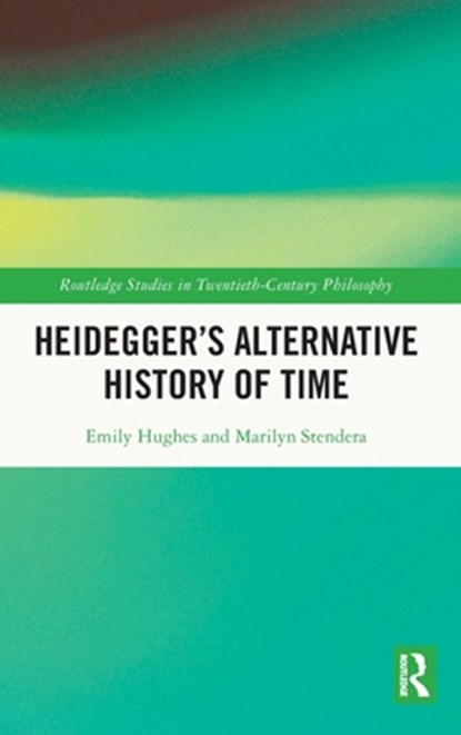Heidegger’s Alternative History of Time, HUGHES,  Emily (University of York, UK) ; Stendera, Marilyn (University of Wollongong, Australia) - Gebonden - 9781032433509