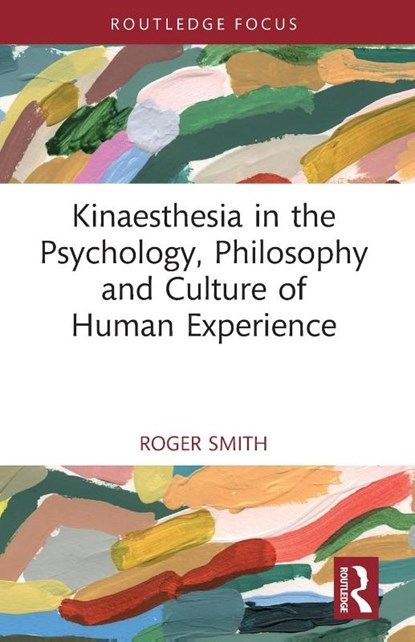 Kinaesthesia in the Psychology, Philosophy and Culture of Human Experience, Roger Smith - Paperback - 9781032435886