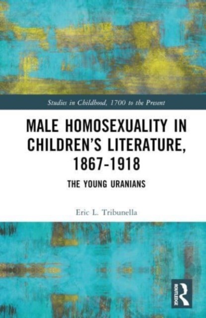 Male Homosexuality in Children’s Literature, 1867–1918, Eric L. Tribunella - Gebonden - 9781032441122