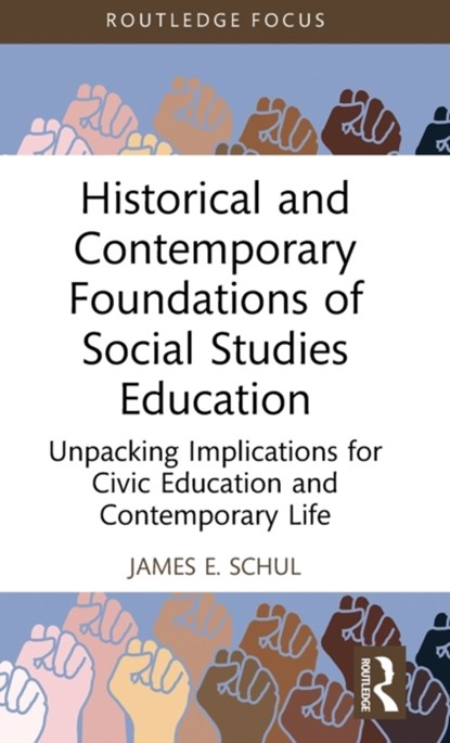 Historical and Contemporary Foundations of Social Studies Education, James E. Schul - Gebonden - 9781032442990