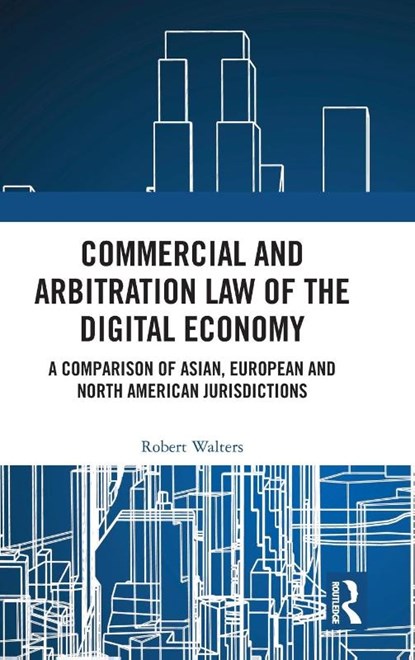 Commercial and Arbitration Law of the Digital Economy, Robert (Victoria University Walters - Gebonden - 9781032443287