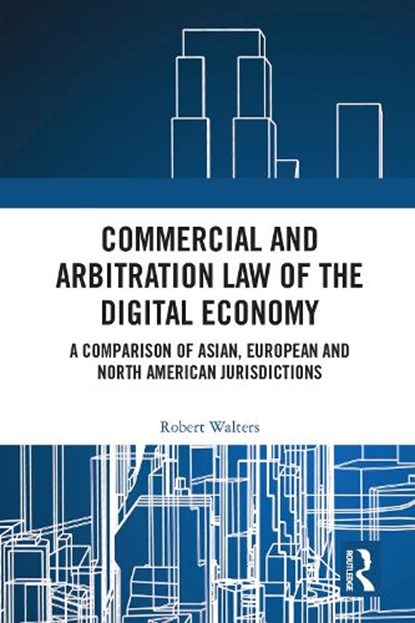 Commercial and Arbitration Law of the Digital Economy, Robert (Victoria University Walters - Paperback - 9781032443294
