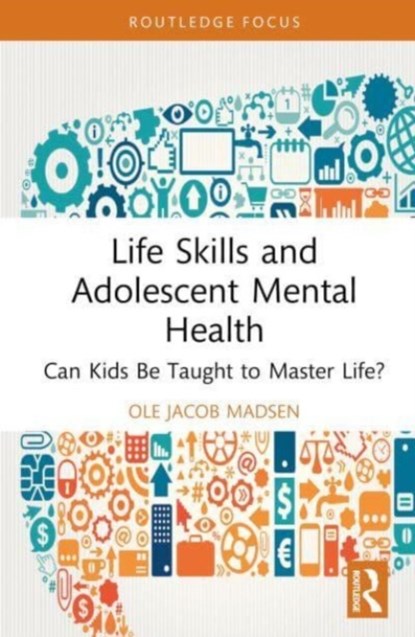 Life Skills and Adolescent Mental Health, OLE JACOB (UNIVERSITY OF OSLO,  Norway) Madsen - Gebonden - 9781032445120