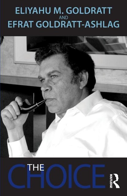 The Choice, Eliyahu M. Goldratt ; Efrat Goldratt-Ashlag - Paperback - 9781032445151