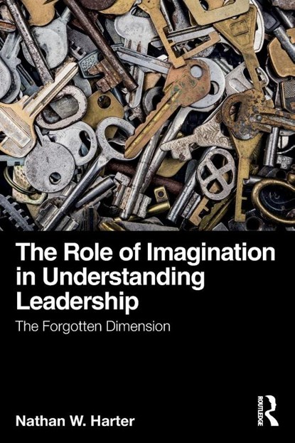 The Role of Imagination in Understanding Leadership, Nathan W. (Christopher Newport University Harter - Paperback - 9781032449852
