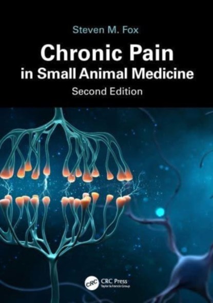 Chronic Pain in Small Animal Medicine, STEVEN M.,  MS, DVM, MBA, PhD (SECUROS - a division of MWI, Clive, Iowa, USA) Fox - Paperback - 9781032451442