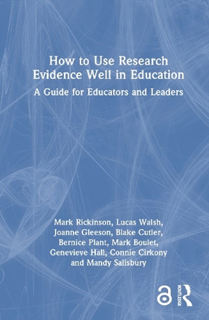 How to Use Research Evidence Well in Education, Mark (Monash University Rickinson ; Lucas (Monash University Walsh ; Joanne (Monash University Gleeson ; Blake (Monash University Cutler - Gebonden - 9781032451947