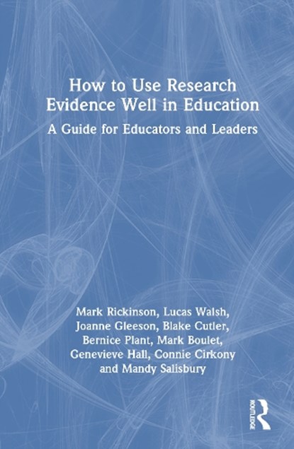 How to Use Research Evidence Well in Education, Mark (Monash University Rickinson ; Lucas (Monash University Walsh ; Joanne (Monash University Gleeson ; Blake (Monash University Cutler - Gebonden - 9781032451947
