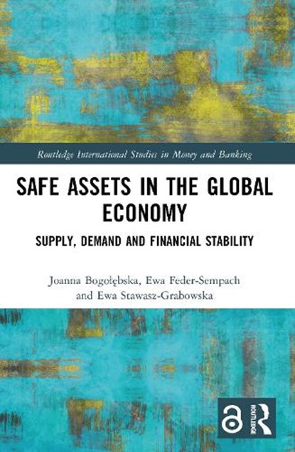 Safe Assets in the Global Economy, Joanna Bogolebska ; Ewa Feder-Sempach ; Ewa Stawasz-Grabowska - Paperback - 9781032453439