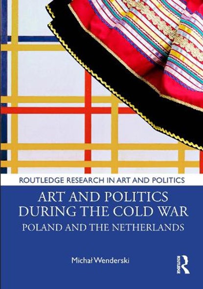 Art and Politics During the Cold War, Michal (Adam Mickiewicz University in Poznan Wenderski - Paperback - 9781032454115