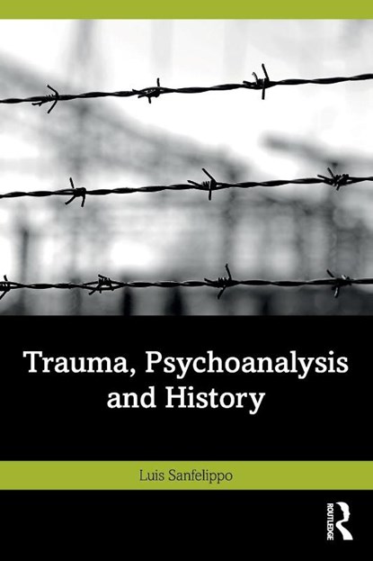 Trauma, Psychoanalysis and History, Luis Sanfelippo - Paperback - 9781032460826