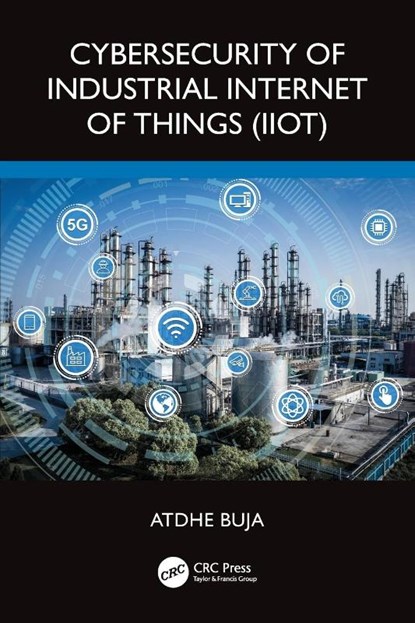 Cybersecurity of Industrial Internet of Things (IIoT), Atdhe Buja - Paperback - 9781032467832