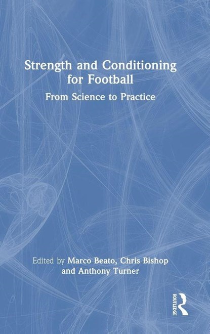 Strength and Conditioning for Football, Marco Beato ; Chris Bishop ; Anthony N. (Middlesex University Turner - Gebonden - 9781032468273
