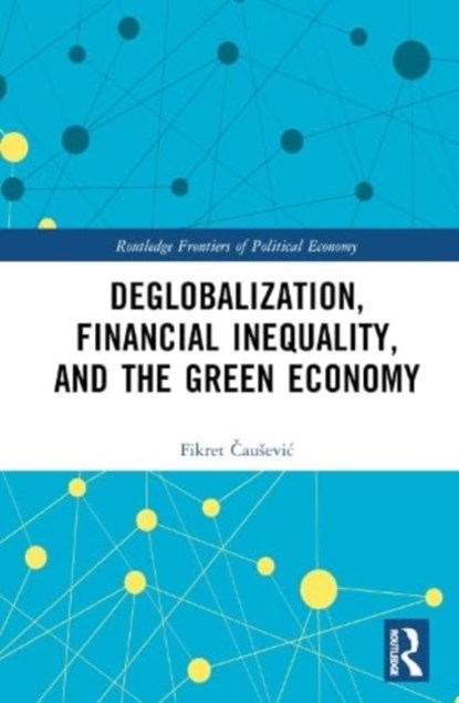Deglobalization, Financial Inequality, and the Green Economy, Fikret Causevic - Gebonden - 9781032469058