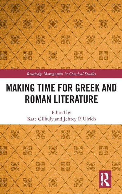 Making Time for Greek and Roman Literature, Kate Gilhuly ; Jeffrey P. Ulrich - Gebonden - 9781032472782
