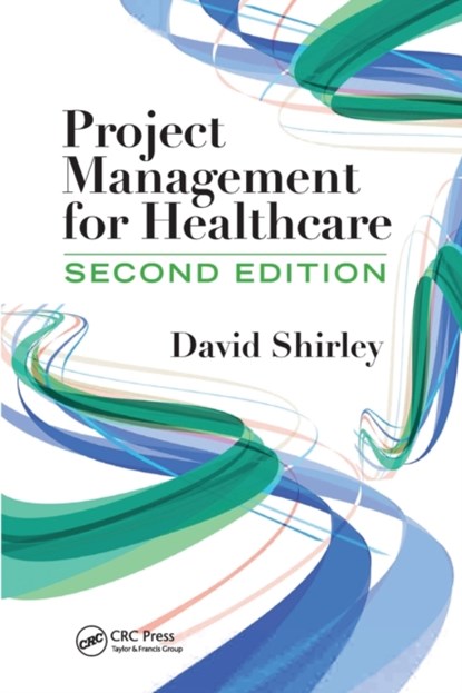 Project Management for Healthcare, David Shirley - Paperback - 9781032474793