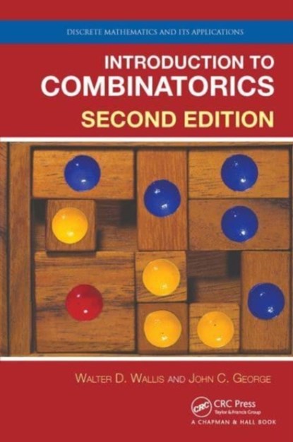 Introduction to Combinatorics, WALTER D. (SOUTHERN ILLINOIS UNIVERSITY,  Carbondale, USA) Wallis ; John C. (Gordon College, Barnesville, Georgia, USA) George - Paperback - 9781032476995