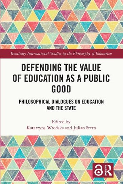 Defending the Value of Education as a Public Good, Katarzyna (Jagiellonian University Wronska ; Julian (Bishop Grosseteste University Stern - Paperback - 9781032478142