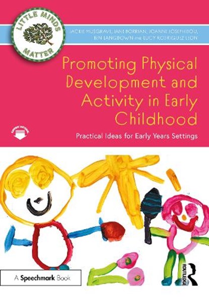 Promoting Physical Development and Activity in Early Childhood, JACKIE (OPEN UNIVERSITY,  UK) Musgrave ; Jane Dorrian ; Joanne Josephidou ; Ben Langdown ; Lucy Rodriguez Leon - Paperback - 9781032479545