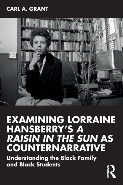 Examining Lorraine Hansberry’s A Raisin in the Sun as Counternarrative, Carl A. (University of Wisconsin - Madison Grant - Paperback - 9781032482071