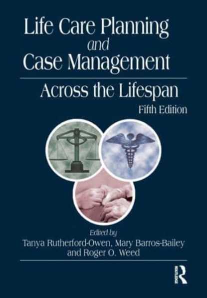 Life Care Planning and Case Management Across the Lifespan, TANYA RUTHERFORD-OWEN ; MARY BARROS-BAILEY ; ROGER O. (GEORGIA STATE UNIVERSITY,  Atlanta, USA) Weed - Paperback - 9781032483207